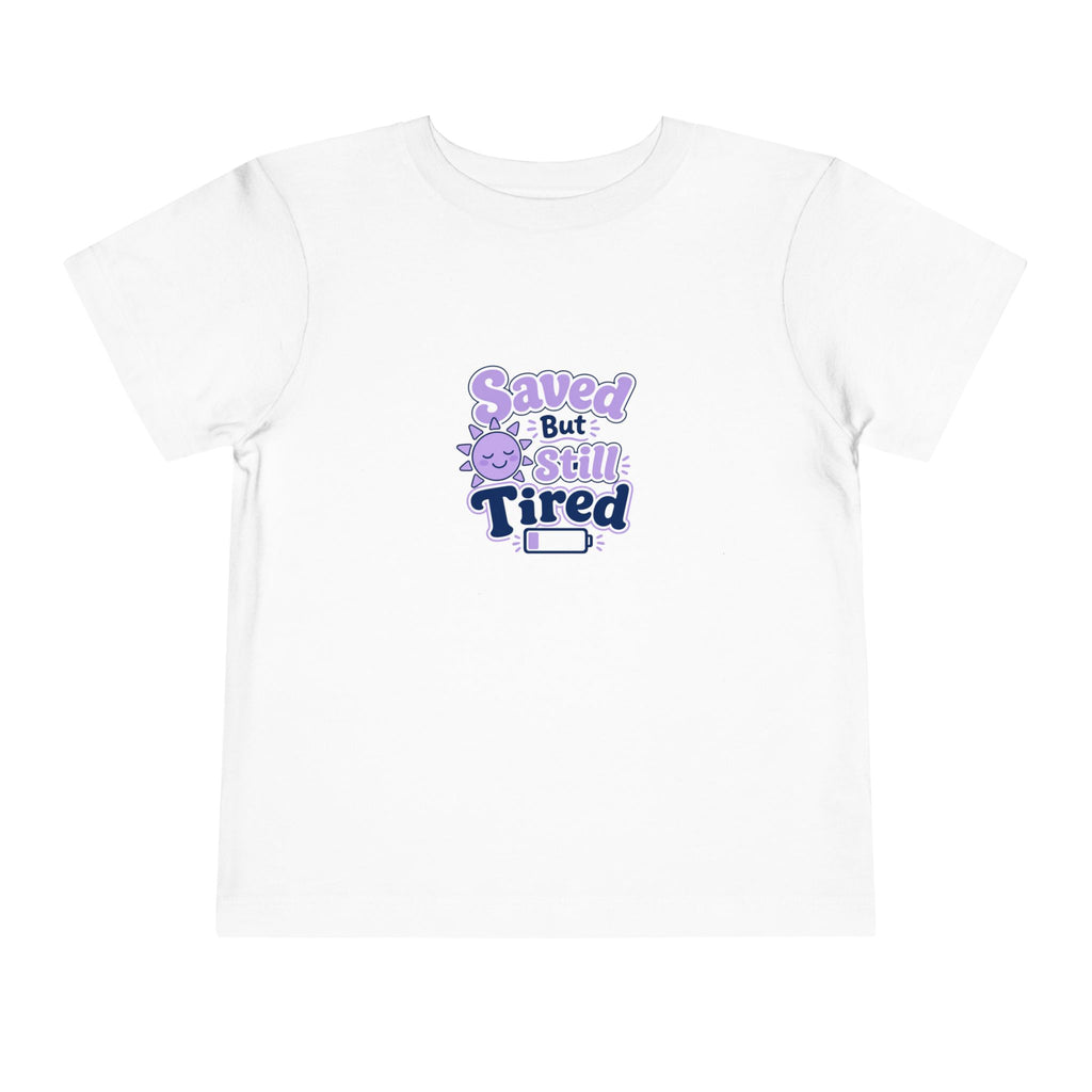 Saved But Still Tired Toddler Tee